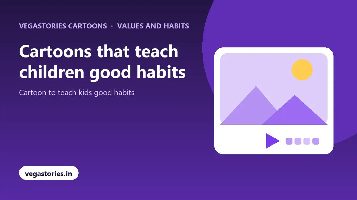 Cartoons that teach children good habits with Vegastories Cartoons