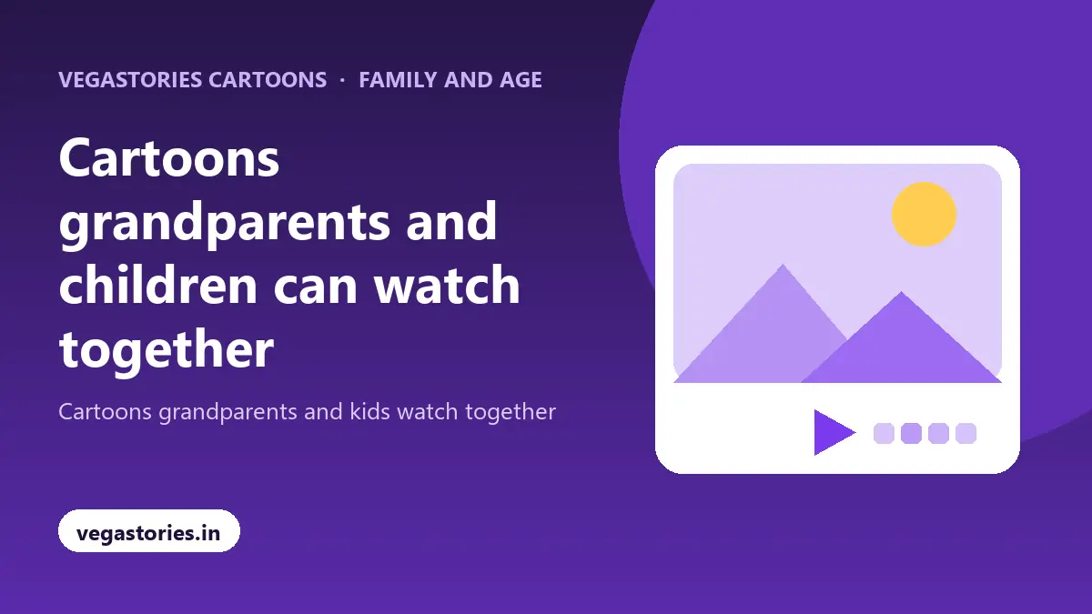 Cartoons grandparents and children can watch together with Vegastories Cartoons
