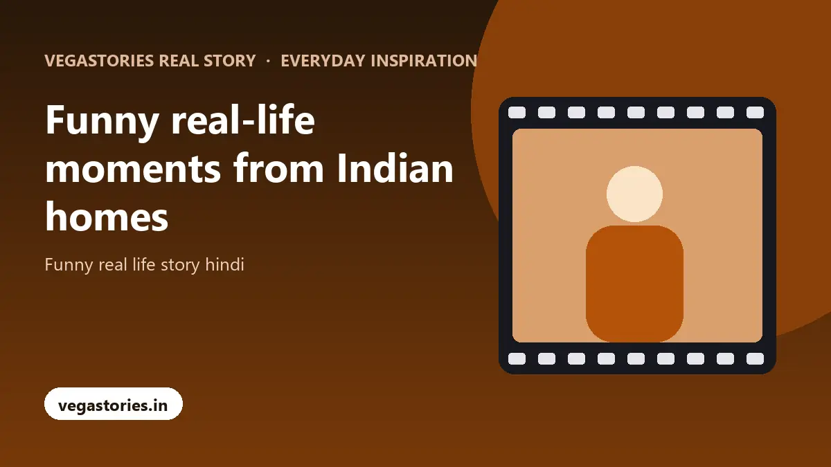 Funny real-life moments from Indian homes with Vegastories Real Story