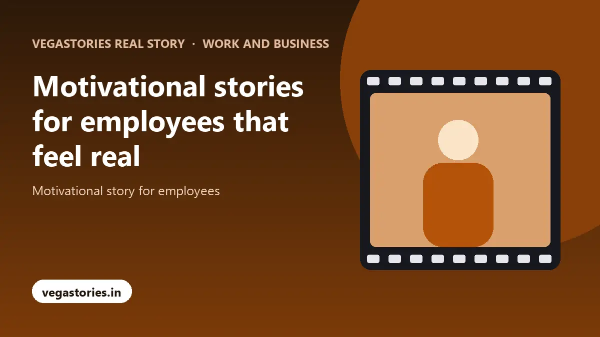 Motivational stories for employees that feel real with Vegastories Real Story