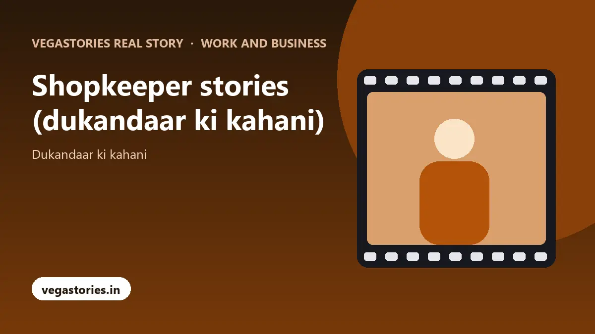 Shopkeeper stories (dukandaar ki kahani) with Vegastories Real Story