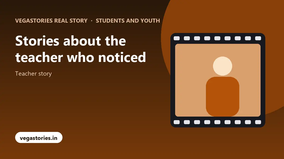 Stories about the teacher who noticed with Vegastories Real Story